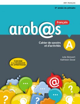 Arobas, Cahiers de savoirs et d'activités, 5e année avec Mes outils et ens. numérique - Élève 12 mois, Ed. ERPI (ISBN : 9782761360296)