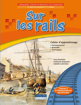 Sur les rails, 1ère année du 3e cycle, 2e éd., Cahier d'activités, Ed. Chenelière (ISBN : 9782765053736)