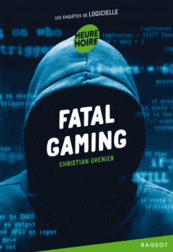 Novel: Fatal Gaming, Les enquêtes de Logicielle, Christina Grenier, Editions Rageot, ISBN : 9782700253870