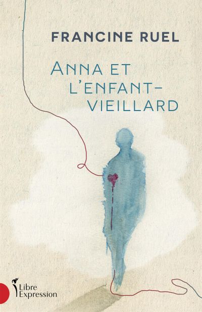 Novel: Anna et l'enfant vieillard, Francine Ruel (9782764813522)