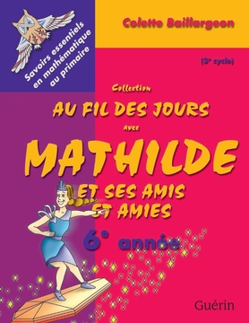 [9782760165274] Au fil des jours avec Mathilde et ses amies, 6e année, Ed. Guérin (ISBN : 9782760165274)