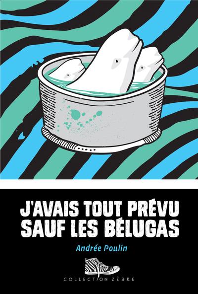 Novel: J'avais tout prévu sauf les bélugas, Andrée Poulin (9782897701826)