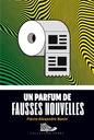 Novel: Un parfum de fausses nouvelles, Pierre-Alexandre Bonin (9782897702397)