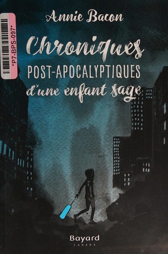 [9782897700133] Roman : Chroniques post-apocalyptiques d'une enfant sage, Annie Bacon (ISBN : 9782897700133)
