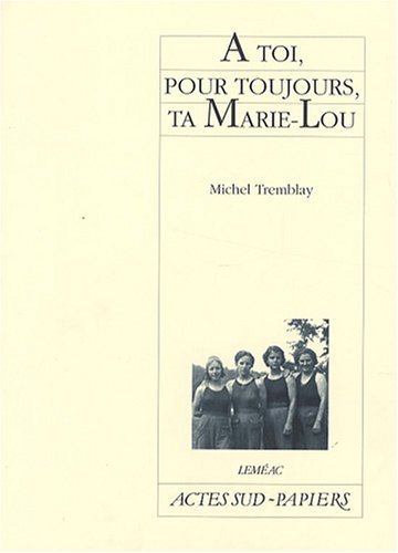 Novel: À toi, pour toujours, ta Marie-Lou, Michel Tremblay (9782742771240)