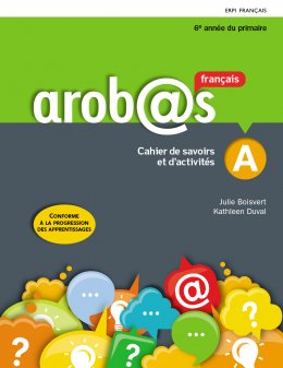 Arobas, Cahiers de savoirs et d'activités, 6e année avec Mes outils et ens. numérique - Élève 12 mois, Ed. ERPI (ISBN : 9782761360302)